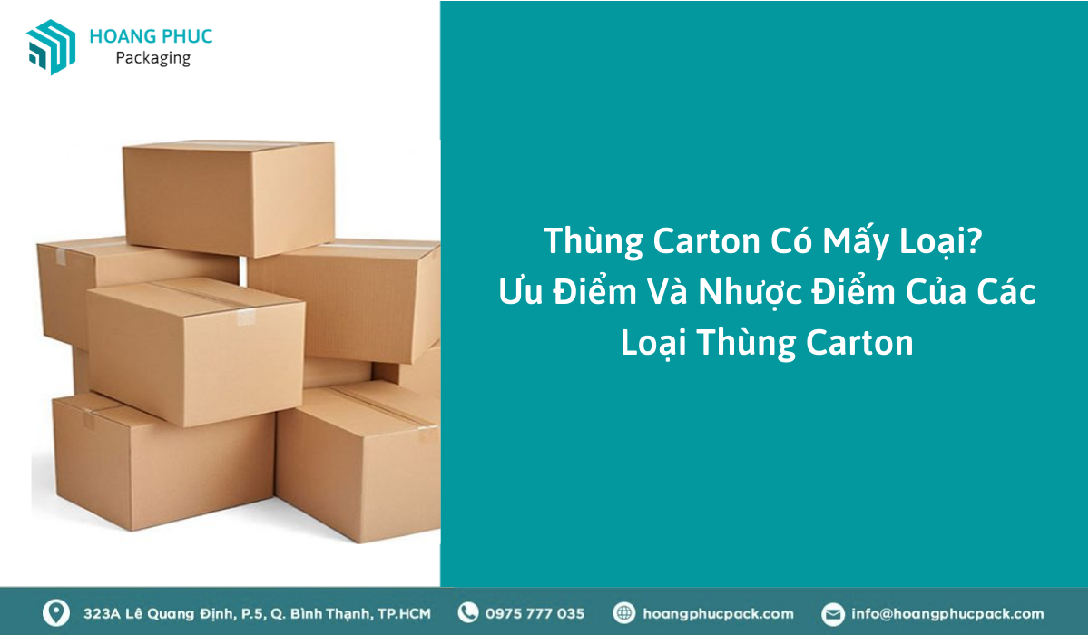 Thùng Carton Có Mấy Loại? Ưu Điểm Và Nhược Điểm Của Các Loại Thùng Carton